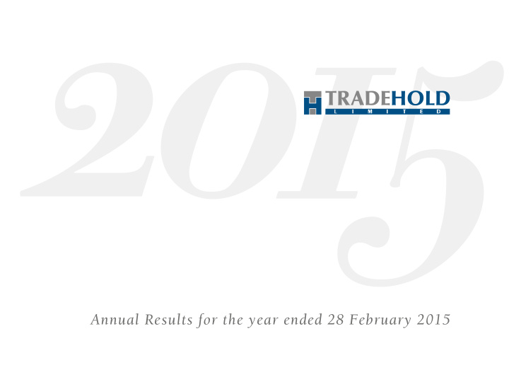 annual results for the year ended 28 february 2015 agenda