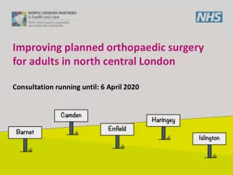 Improving planned orthopaedic surgery  for adults in north central London  Consultation running