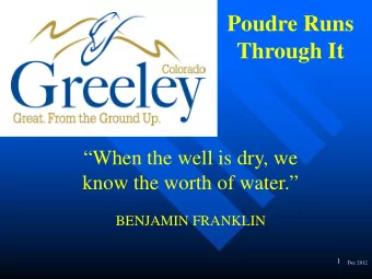 Poudre Runs  Through It  When the well is dry, we  know the worth of water.  BENJAMIN