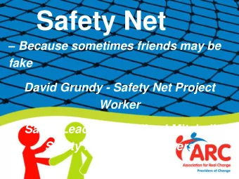 Safety Net   Because sometimes friends may be  fake  David Grundy - Safety Net Project  Worker