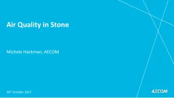 Air Quality in Stone  Michele Hackman, AECOM 16 th October 2017  Agenda  Health Effects
