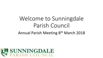 Welcome to Sunningdale  Parish Council Annual Parish Meeting 8 th March 2018  Sunningdale Parish