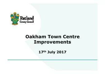 Oakham Town Centre  Improvements 17 th July 2017  Need for change   Function of the high street
