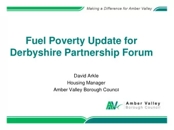 Fuel Poverty Update for  Derbyshire Partnership Forum  David Arkle  Housing Manager Amber Valley