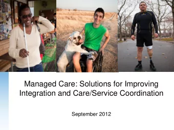 Integration and Care/Service Coordination  September 2012  What Is Managed Care?  Managed care