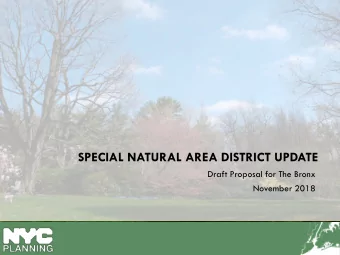 SPECIAL NATURAL AREA DISTRICT UPDATE  Draft Proposal for The Bronx  November 2018  Bronx Special
