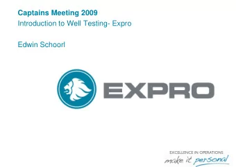Captains Meeting 2009  Introduction to Well Testing- Expro  Edwin Schoorl  Introduction to Well