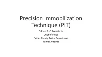 Technique (PIT)  Colonel E. C. Roessler Jr.  Chief of Police  Fairfax County Police Department