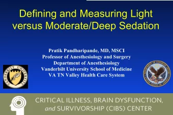 Defining and Measuring Light  versus Moderate/Deep Sedation  Pratik Pandharipande, MD, MSCI