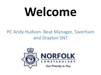 Welcome  PC Andy Hudson- Beat Manager, Taverham  and Drayton SNT  Main Issues for police?  1.
