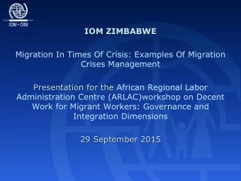 IOM ZIMBABWE  Migration In Times Of Crisis: Examples Of Migration  Crises Management  Presentation