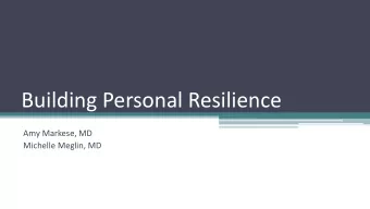 Building Personal Resilience  Amy Markese, MD  Michelle Meglin, MD  You may be thinking, physicians