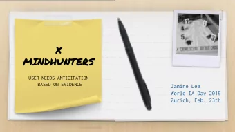 X  MINDHUNTERS  USER NEEDS ANTICIPATION  BASED ON EVIDENCE  Janine Lee  World IA Day 2019  Zurich,