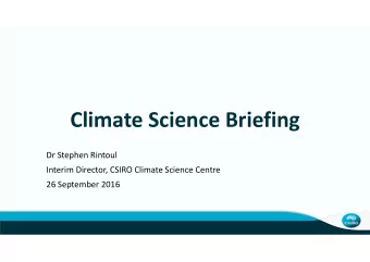Climate Science Briefing Dr Stephen Rintoul Interim Director, CSIRO Climate Science Centre 26