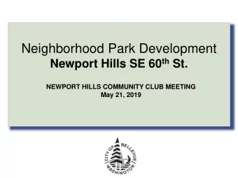 Neighborhood Park Development Newport Hills SE 60 th St.  NEWPORT HILLS COMMUNITY CLUB MEETING  May