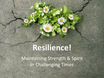 Resilience!  Maintaining Strength &amp; Spirit  in Challenging Times  Resilience  If you are