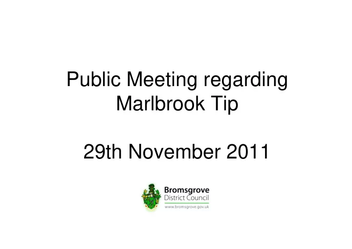 public meeting regarding marlbrook tip 29th november 2011