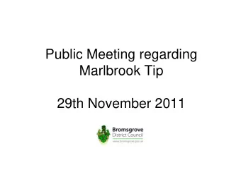 Public Meeting regarding  Marlbrook Tip  29th November 2011  Introductions - Councillors