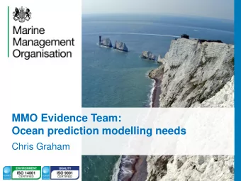 Ocean prediction modelling needs  Chris Graham  Today  MMO  Evidence team  Evidence
