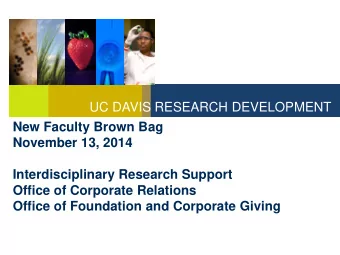 UC DAVIS RESEARCH DEVELOPMENT  New Faculty Brown Bag  November 13, 2014  Interdisciplinary Research