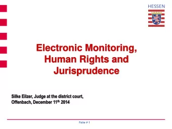Electronic Monitoring,  Human Rights and  Jurisprudence  Silke Eilzer, Judge at the district court,