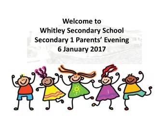 Welcome to Whitley Secondary School Secondary 1 Parents Evening 6 January 2017  Programme  Time