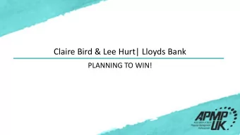 Claire Bird &amp; Lee Hurt| Lloyds Bank  PLANNING TO WIN!  PLANNING TO WIN  APMP UK Symposium  June