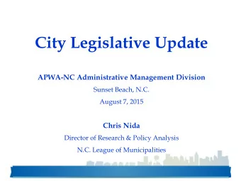 City Legislative Update  APWA-NC Administrative Management Division  Sunset Beach, N.C.  August 7,