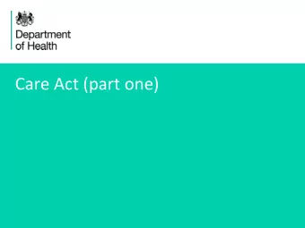 Care Act (part one)  1 The Care Act is built around people - it:  Ensures that peoples