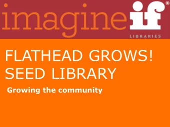 SEED LIBRARY  Growing the community    Free local seeds to  local people    Increased seed