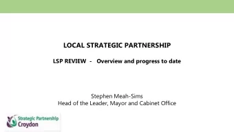 LOCAL STRATEGIC PARTNERSHIP  LSP REVIEW  -  Overview and progress to date  Stephen Meah-Sims  Head