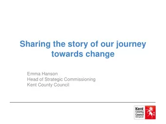 Sharing the story of our journey  towards change  Emma Hanson  Head of Strategic Commissioning