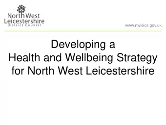 Developing a  Health and Wellbeing Strategy  for North West Leicestershire  Introduction