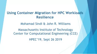 Using Container Migration for HPC Workloads  Resilience  Mohamad Sindi &amp; John R. Williams