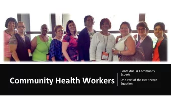 Community Health Workers  One Part of the Healthcare  Equation  WHO ARE  COMMUNITY  HEALTH