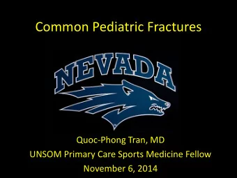 Common Pediatric Fractures  Quoc-Phong Tran, MD  UNSOM Primary Care Sports Medicine Fellow