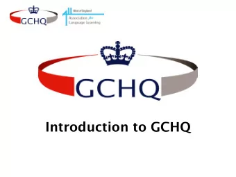 Introduction to GCHQ  What is GCHQ?  GCHQ is a security and intelligence agency, based in