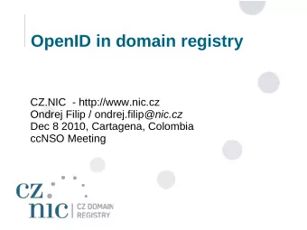 OpenID in domain registry  CZ.NIC  - http://www.nic.cz Ondrej Filip / ondrej.filip @nic.cz  Dec 8
