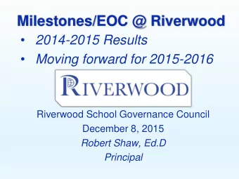Milestones/EOC @ Riverwood  2014-2015 Results  Moving forward for 2015-2016  Riverwood School