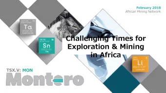 Exploration &amp; Mining  in Africa  TSX.V: MON  Disclaimer This presentation contains certain