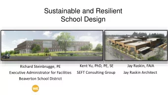 Sustainable and Resilient  School Design  Kent Yu, PhD, PE, SE  Jay Raskin, FAIA  Richard