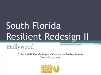 South Florida  Resilient Redesign II  Hollywood 7 th Annual SE Florida Regional Climate Leadership