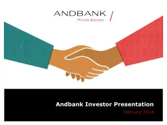 Andbank Investor Presentation  February 2018  Table of contents  1. Overview of Andorra 2. Andbank