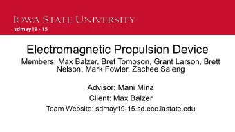 Electromagnetic Propulsion Device  Members: Max Balzer, Bret Tomoson, Grant Larson, Brett  Nelson,
