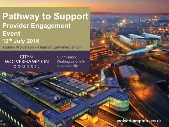 Pathway to Support  Provider Engagement  Event 12 th July 2016 Andrew Wolverson  Head of Early