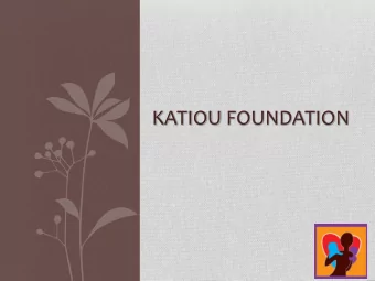 KATIOU FOUNDATION  Katiou Foundation  The main goal of the Katiou Foundation is to  defend  and