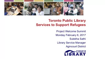 Toronto Public Library  Services to Support Refugees  Project Welcome Summit  Monday February 6,