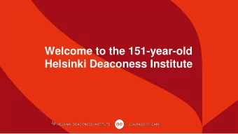 Welcome to the 151-year-old  Helsinki Deaconess Institute  The Helsinki Deaconess Institute is a