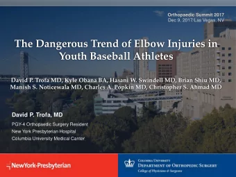 The Dangerous Trend of Elbow Injuries in  Youth Baseball Athletes  David P. Trofa MD, Kyle Obana