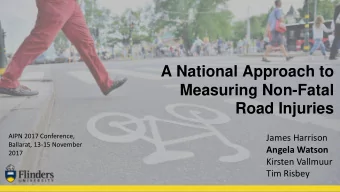 Measuring Non-Fatal  Road Injuries  AIPN 2017 Conference,  James Harrison  Ballarat, 13-15 November
